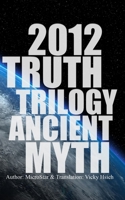 2012 Truth Trilogy Ancient Myth 1516933540 Book Cover