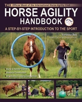 The Horse Agility Handbook: A Step-By-Step Introduction to the Sport 1570764883 Book Cover