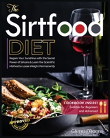 The Sirtfood Diet: Learn the Scientific Method to Loose Weight Permanently & How to Regain Sunshine thanks to the Secret of Sirtuins. [Including Cookbook Suitable for Beginners and Advanced] 1801238820 Book Cover