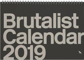 Brutalist Calendar 2019: Limited Edition Monthly Calendar Celebrating Brutalist Architecture 1912018608 Book Cover