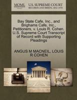 Bay State Cafe, Inc., and Brighams Cafe, Inc., Petitioners, v. Louis R. Cohen. U.S. Supreme Court Transcript of Record with Supporting Pleadings 127042310X Book Cover