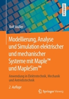 Modellierung, Analyse und Simulation elektrischer und mechanischer Systeme mit Maple™ und MapleSim™: Anwendung in Elektrotechnik, Mechanik und Antriebstechnik 3658291303 Book Cover