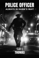 POLICE OFFICER: ALWAYS IN HARM’S WAY! 1964225515 Book Cover