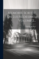 Memorie Scritte Da Lui Medesimo, Volume 2... 102052782X Book Cover