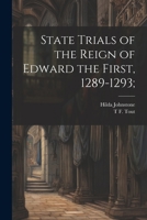 State Trials of the Reign of Edward the First, 1289-1293; 1022202804 Book Cover