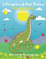 A Dot Markers & Paint Daubers Kids Activity Book: Dinosaurs: Learn as You Play: Do a Dot Page a Day 1979844011 Book Cover