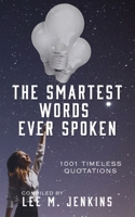 The Smartest Words Ever Spoken: 1001 Timeless Quotations 1492882178 Book Cover