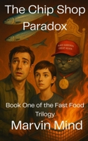 The Chip Shop Paradox: Book One of the Fast Food Trilogy B0FD85DXMP Book Cover