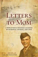 Letters to Mom: A World War II Soldier's Account of Sacrifice, Courage, and Love B0F8676T7C Book Cover