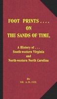 Foot Prints on the Sands of Time: A History of... South-western Virginia and North-western North Carolina B0CDZM7K9V Book Cover