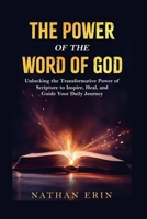 The Power of the Word of God: Unlocking the Transformative Power of the Scripture to Inspire, Heal and Guide Your Daily Journey B0G6JFFBM8 Book Cover