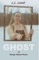 Ghost & Songs About Kane 1739024222 Book Cover