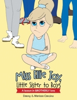 Miss Ellie Joy, Little Sister to Boys: A Lesson in Brotherly Love 1664238875 Book Cover
