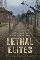 Lethal Elites: The Institutions and Professionals That Made the Holocaust Possible B0F9421C43 Book Cover
