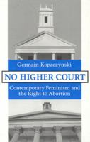 No Higher Court: Contemporary Feminism and the Right to Abortion 0940866501 Book Cover