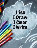 I see I draw I color I write: Simple and easy drawing and coloring book for kids; kids love to draw and color what they see and imagine; keep kids ... creative and innovative skills. 120 Pages B08L2SMWT4 Book Cover