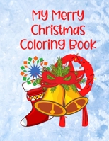 My Merry Christmas Coloring Book: Holiday Fun for Adults And Kids B08NZRKNGG Book Cover