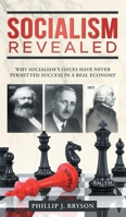 Socialism Revealed: Why Socialism's Issues Have Never Permitted Success In A Real Economy 1648950507 Book Cover