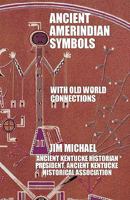 Ancient Amerindian Symbols with Old World Connections 1425111599 Book Cover