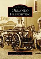 Orlando Firefighting (Images of America: Florida) 0738553077 Book Cover