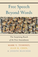 Free Speech Beyond Words: The Surprising Reach of the First Amendment 1479880280 Book Cover