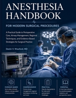 Anesthesia Handbook for Modern Surgical Procedures: A Practical Guide to Perioperative Care, Airway Management, Regional Techniques, and Evidence-Based Strategies for Surgical Practice B0GZYNJGJ6 Book Cover
