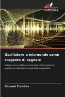 Oscillatore a microonde come sorgente di segnale: Sviluppo di un oscillatore a microonde come sorgente di segnale per il laboratorio di onde elettromagnetiche 6205966174 Book Cover