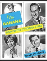 Top Banana: Four Fifties TV Comedy Stars B095GLS2CQ Book Cover