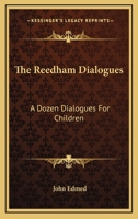 The Reedham Dialogues: A Dozen Dialogues For Children 0548287597 Book Cover