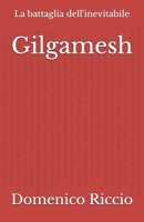 Gilgamesh: La battaglia dell'inevitabile (L'Opera) (Italian Edition) B0DL2LH6RH Book Cover