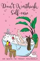 Don't Overthink Self-care: 85 Ways to Treat Yourself B08NNPCD7D Book Cover