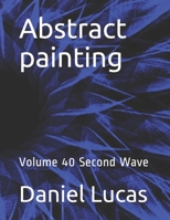 Abstract painting: Volume 40 Second Wave (Abstract essay) B08GLWD2BJ Book Cover