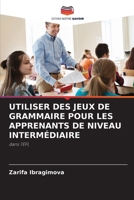 Utiliser Des Jeux de Grammaire Pour Les Apprenants de Niveau Intermédiaire (French Edition) 6207201353 Book Cover