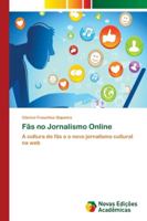 Fãs no Jornalismo Online: A cultura de fãs e o novo jornalismo cultural na web 6139627664 Book Cover