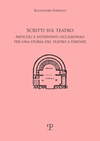 Scritti sul teatro: Articoli e interventi occasionali per una storia del teatro a Firenze (Storia dello Spettacolo) (Italian Edition) 8859624908 Book Cover