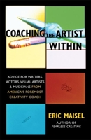 Coaching the Artist Within: Advice for Writers, Actors, Visual Artists, and Musicians from America's Foremost Creativity Coach 1577314646 Book Cover
