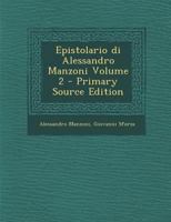 Epistolario Di Alessandro Manzoni Volume 2 - Primary Source Edition 1294401300 Book Cover