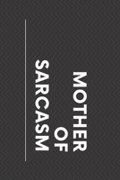 Notebook Mother of Sarcasm BLACK : Funny Sarcastic Notebook Journal Diary (Cover: Matte / Interior: Lined, 110 Pages, Ruled, White Paper / Size: 6 X 9 (15. 24 X 22. 86 Cm) 1671888154 Book Cover