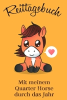 Reittagebuch: Das Reit- und Trainingsbuch zum Eintragen für über 200 Reiteinheiten - Mit meinem Quarter Horse durch das Jahr - Jahreskalender - Geschenkidee Quarter Horse (German Edition) 1676183965 Book Cover