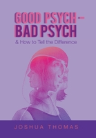 Good Psych - Bad Psych: & How to Tell the Difference 1664105042 Book Cover