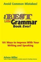 The Best Little Grammar Book Ever! 101 Ways to Impress With Your Writing and Speaking 0984331603 Book Cover