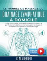 Le Manuel de Massage du Drainage Lymphatique à Domicile: Guide illustré avec routines simples pour réduire le gonflement, le ballonnement, sculpter le visage et soutenir la récupération après chirurgi B0G3T969X6 Book Cover