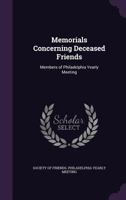 Memorials Concerning Deceased Friends: Members of Philadelphia Yearly Meeting 1015281125 Book Cover