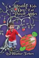 Healthy Kids Don't Eat Poison Apples: Complete Handbook from Pregnancy to Grown-Up, Food, Discipline, Technology, Sleep, Relaxation, Toxic Products, Depression, and Addiction 1533422664 Book Cover