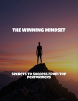 The Winning Mindset: Secrets To Success From Top Performers B0FS7XH57D Book Cover