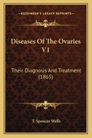 Diseases Of The Ovaries V1: Their Diagnosis And Treatment 1436823412 Book Cover