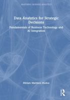 Data Analytics for Strategic Decisions: Fundamentals of Business Technology and AI Integration (Mastering Business Analytics) 1041395892 Book Cover