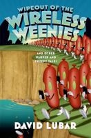 Wipeout of the Wireless Weenies: And Other Warped and Creepy Tales 0765380587 Book Cover
