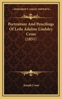 Portraiture And Pencilings Of Leila Adaline Lindsley Cross 1104458101 Book Cover