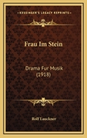 Frau Im Stein: Drama Fur Musik (1918) 1168341957 Book Cover